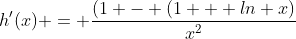 h'(x) = \frac{(1 - (1 + ln x)}{x^2}