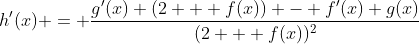 h'(x) = \frac{g'(x) (2 + f(x)) - f'(x) g(x)}{(2 + f(x))^2}