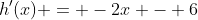h'(x) = -2x - 6