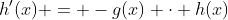 h'(x) = -g(x) \cdot h(x)