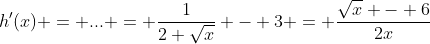 h'(x) = ... = \frac{1}{2 \sqrt{x}} - 3 = \frac{\sqrt{x} - 6}{2x}