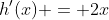 h'(x) = 2x