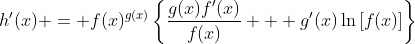 h'(x) = f(x)^{g(x)}\left\{\frac{g(x)f'(x)}{f(x)} + g'(x)\ln{\left[f(x)\right]}\right\}