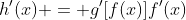 h'(x) = g'[f(x)]f'(x)