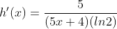 h'(x)=\frac{5}{(5x+4)(ln2)}