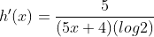 h'(x)=\frac{5}{(5x+4)(log2)}