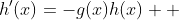 h'(x)=-g(x)h(x)  