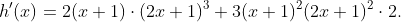 h'(x)=2(x+1)\cdot(2x+1)^3+3(x+1)^2(2x+1)^2\cdot2.