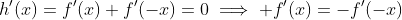 h'(x)=f'(x)+f'(-x)=0\implies f'(x)=-f'(-x)