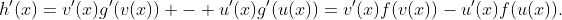 h'(x)=v'(x)g'(v(x)) - u'(x)g'(u(x))=v'(x)f(v(x))-u'(x)f(u(x)).