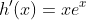 h'(x)=xe^x~.