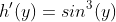 h'(y)=sin^3(y)