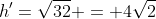 h'=\sqrt{32} = 4\sqrt{2}