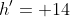 h'= 14~cm