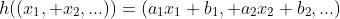 h((x_1, x_2,...))=(a_1x_1+b_1, a_2x_2+b_2,...)
