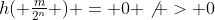 h( \tfrac{m}{2^n} ) = 0 \not > 0