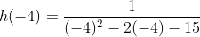 h(-4)=\frac{1}{(-4)^2-2(-4)-15}