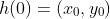 h(0)=(x_0,y_0)