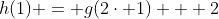 h(1) = g(2\cdot 1) + 2