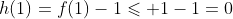 h(1)=f(1)-1\leqslant 1-1=0