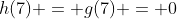 h(7) = g(7) = 0