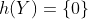 h(Y)=\{0\}