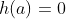h(a)=0