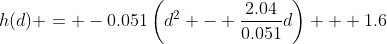 h(d) = -0.051\left(d^2 - \frac{2.04}{0.051}d\right) + 1.6