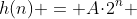 h(n) = A\!\cdot\!2^n 