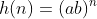 h(n)=(ab)^n