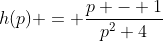 h(p) = \frac{p - 1}{p^2+4}