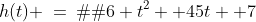 h(t) \:=\:�16 t^2+ 45t+ 7