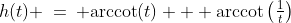 h(t) \:=\: \text{arccot}(t) + \text{arccot}\left(\tfrac{1}{t}\right)