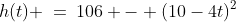 h(t) \:=\:106 - (10-4t)^2