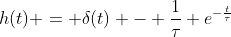 h(t) = \delta(t) - \frac{1}{\tau} e^{-\frac{t}{\tau}}