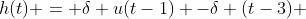 h(t) = \delta u(t-1) -\delta (t-3) 