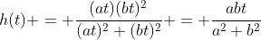 h(t) = \dfrac{(at)(bt)^2}{(at)^2+(bt)^2} = \dfrac{abt}{a^2+b^2}