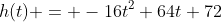 h(t) = -16t^2+64t+72