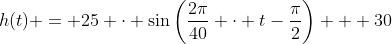 h(t) = 25 \cdot \sin\left(\frac{2\pi}{40} \cdot t-\frac{\pi}{2}\right) + 30