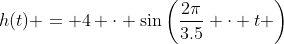 h(t) = 4 \cdot \sin\left(\frac{2\pi}{3.5} \cdot t \right)