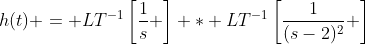 h(t) = LT^{-1}\left[\frac{1}{s} \right] * LT^{-1}\left[\frac{1}{(s-2)^2} \right]