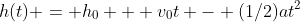 h(t) = h_0 + v_0t - (1/2)at^2