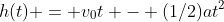 h(t) = v_0t - (1/2)at^2