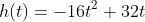 h(t)=-16t^2+32t