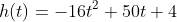 h(t)=-16t^2+50t+4