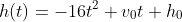 h(t)=-16t^2+v_0t+h_0