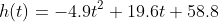 h(t)=-4.9t^2+19.6t+58.8