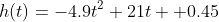 h(t)=-4.9t^2+21t +0.45
