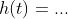 h(t)=...