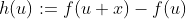 h(u):=f(u+x)-f(u)